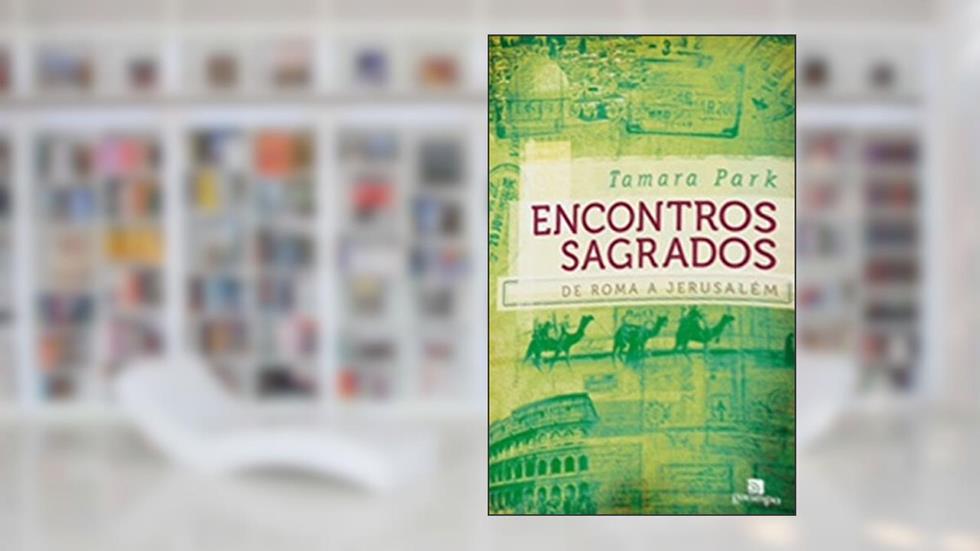 Encontros Sagrados: de Roma a Jerusalém, do autor Tamara Park