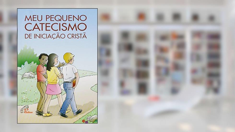 Meu pequeno catecismo de iniciação cristã: Edição revisada, do autor Natália Maccari