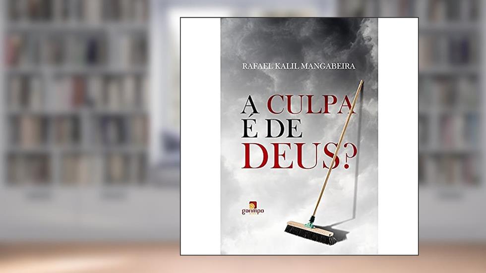 A Culpa é de Deus?, do autor Rafael Kalil Mangabeira