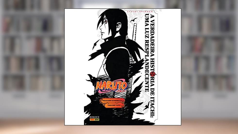 Naruto - a Verdadeira História de Itachi: uma luz Resplandecente, do autor Takashi Yano