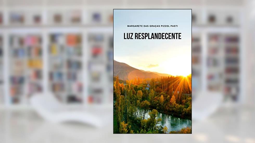 Luz Resplandecente, do autor Margarete das Graças Pizzol Pasti