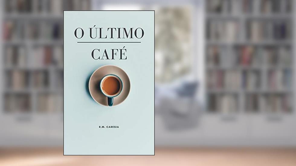 O Último Cafe, do autor R. M. Caresia