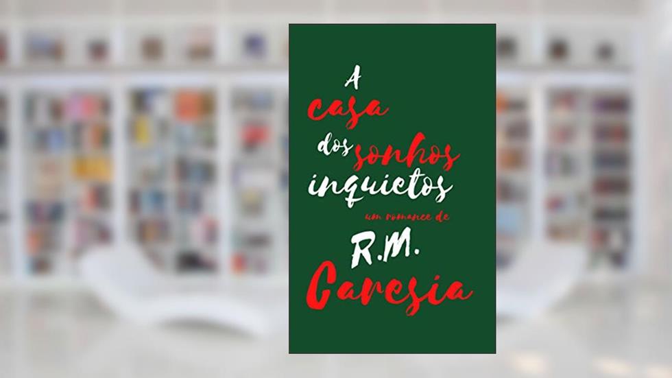 A casa dos sonhos inquietos, do autor R. M. Caresia