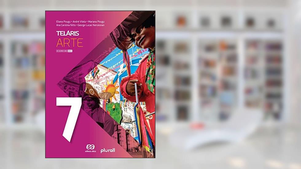 Teláris Arte 7º ano, do autor Eliana Pougy; André Vilela; Mariana Pougy; Ana Carolina Pinheiro Nitto; George Lucas Nercessian