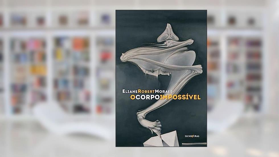 O corpo impossível, do autor Eliane Robert Moraes