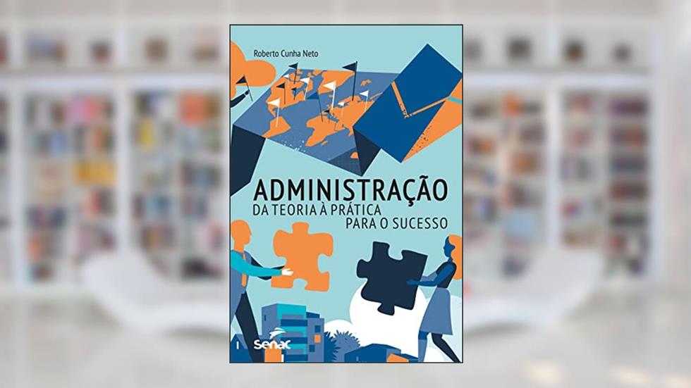 Administração: da teoria à prática para o sucesso, do autor Roberto Cunha Neto