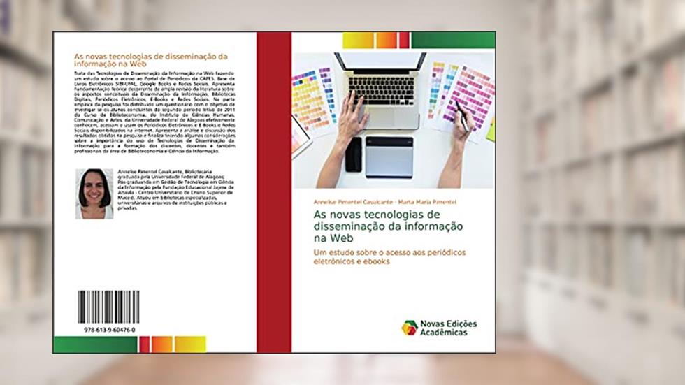 As novas tecnologias de disseminação da informação na Web: Um estudo sobre o acesso aos periódicos eletrônicos e ebooks, do autor Annelise Pimentel Cavalcante; Marta Maria Pimentel