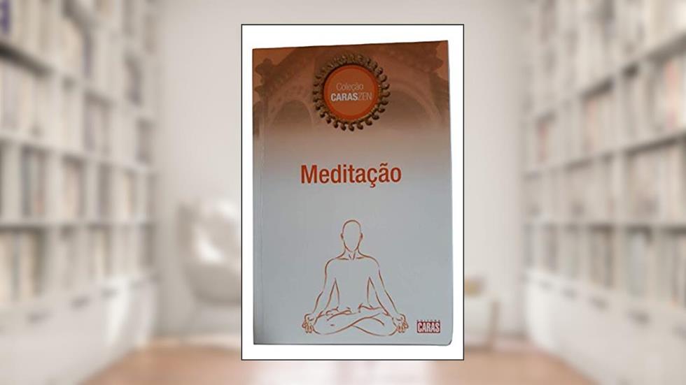 Meditacao (Mente Quieta, Coluna Ereta Filosofia De Bem Viver), do autor editora caras