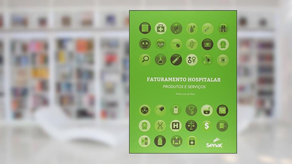 Faturamento hospitalar: Produtos e serviços, do autor Pedro Luiz da Silva