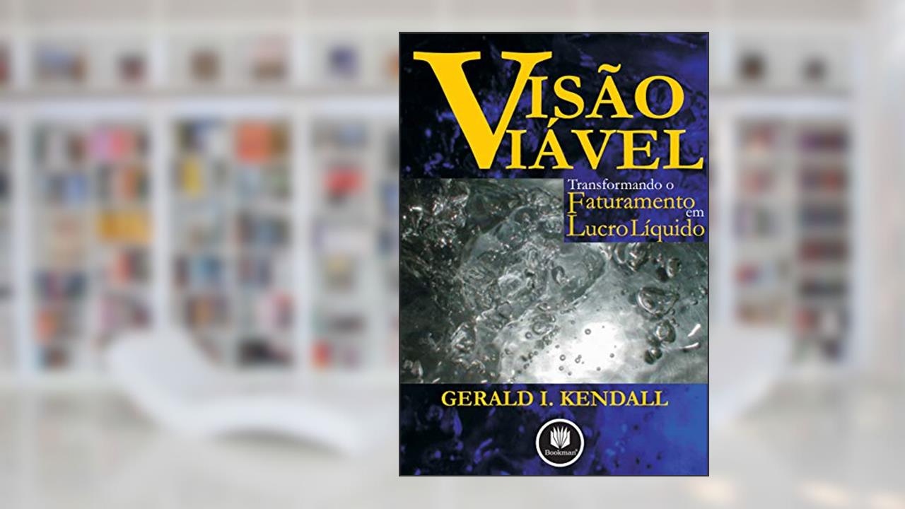 Visão Viável: Transformando o Faturamento em Lucro Líquido, do autor Gerald I. Kendall