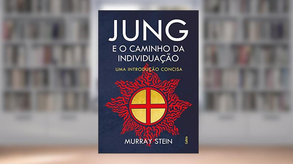 Jung e o Caminho da Individuação: Uma Introdução Concisa, do autor Murray Stein