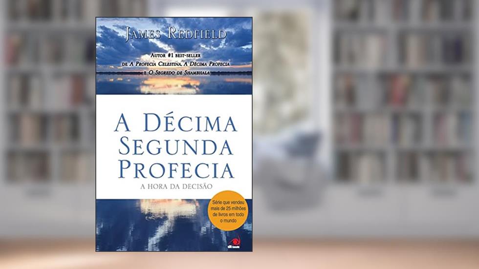 A Decima Segunda Profecia: a Hora da Decisão, do autor JAMES REDFIELD