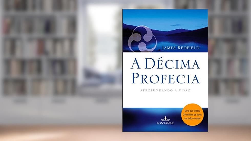 A décima profecia: Aprofundando a visão, do autor James Redfield