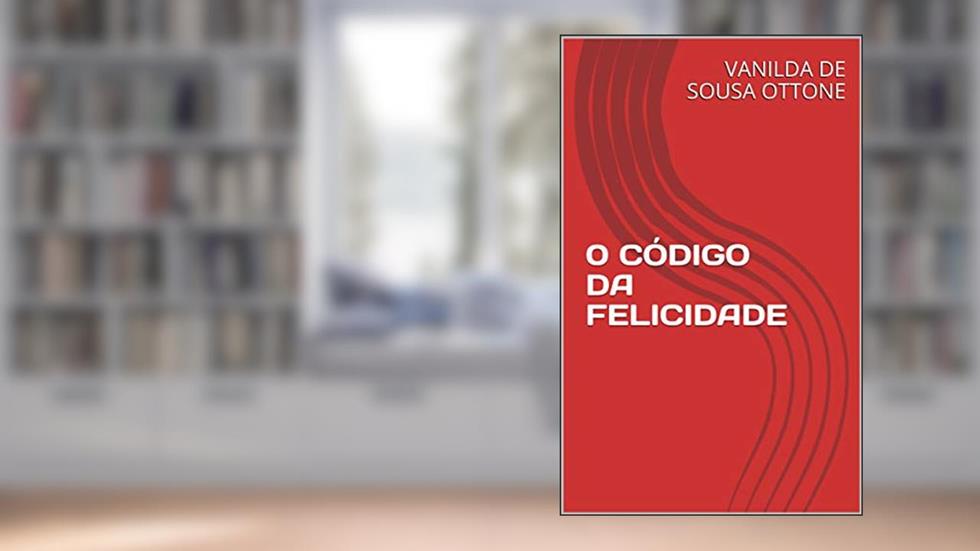 0 CÓDIGO DA FELICIDADE, do autor VANILDA DE SOUSA OTTONE