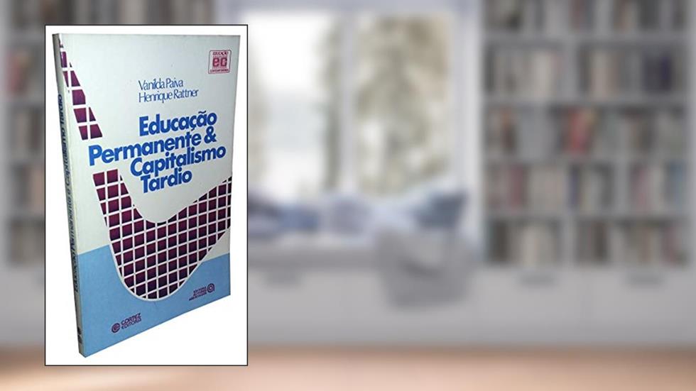 Educacao Permanente & Capitalismo Tardio (Educacao Contemporanea) (Portuguese Edition), do autor Vanilda Pereira Paiva