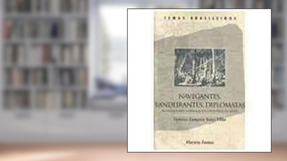 Navegantes, Bandeirantes, Diplomatas : Um Ensaio Sobre A Formaçao Das Fronteiras Do Brasil. -- ( Biblioteca Do Exército. Coleção General Benício ; 357 ), do autor Synesio Sampaio Goes Filho