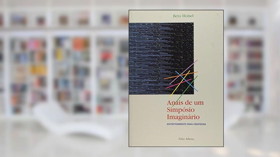 Anais de um simpósio imaginário, do autor Beto Hoisel