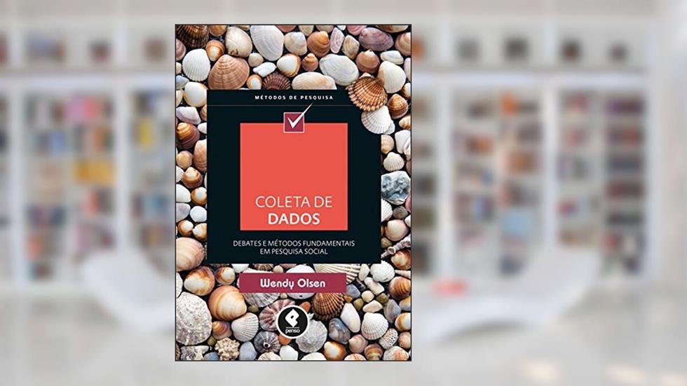 Coleta de Dados: Debates e Métodos Fundamentais em Pesquisa Social, do autor Wendy Olsen