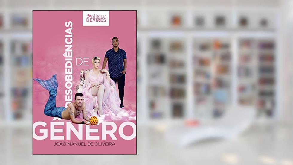 Desobediências de gênero, do autor João Manuel de Oliveira