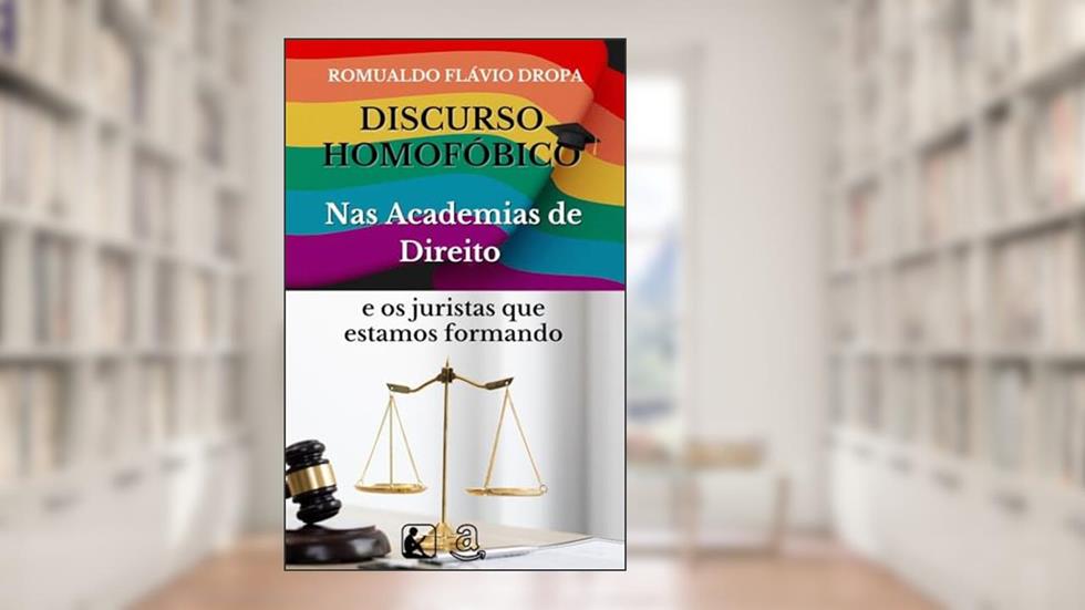 Homofobia nos Cursos de Direito: discursos homofóbicos e os juristas que estamos formando, do autor ROMUALDO FLAVIO DROPA