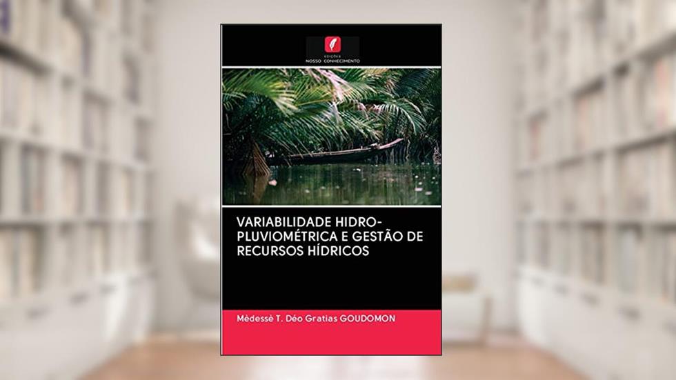 VARIABILIDADE HIDRO-PLUVIOMÉTRICA E GESTÃO DE RECURSOS HÍDRICOS, do autor Mèdessè T. Déo Gratias Goudomon