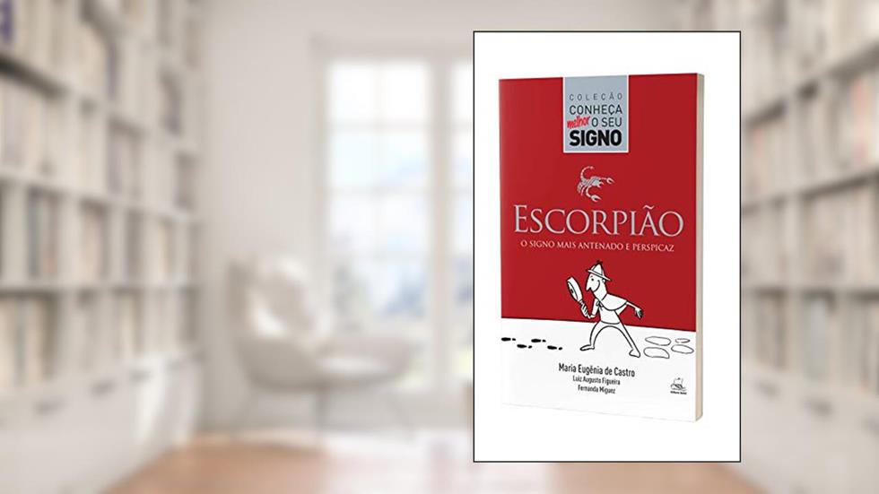 Escorpião - O Signo Mais Antenado e Perspicaz, do autor Maria Eugênia de Castro; Fernanda Miguez; Luiz Augusto Figueira
