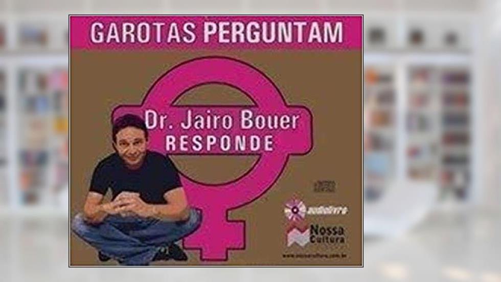 GAROTAS PERGUNTAM - DR. JAIRO BOUER RESPONDE, do autor Jairo Bouer