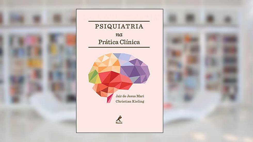 Psiquiatria na prática clínica, do autor Jair de Jesus Mari; Christian Kieling