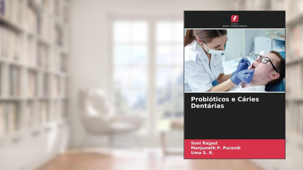 Probióticos e Cáries Dentárias, do autor Soni Rajput; Manjunath P. Puranik; Uma S. R.