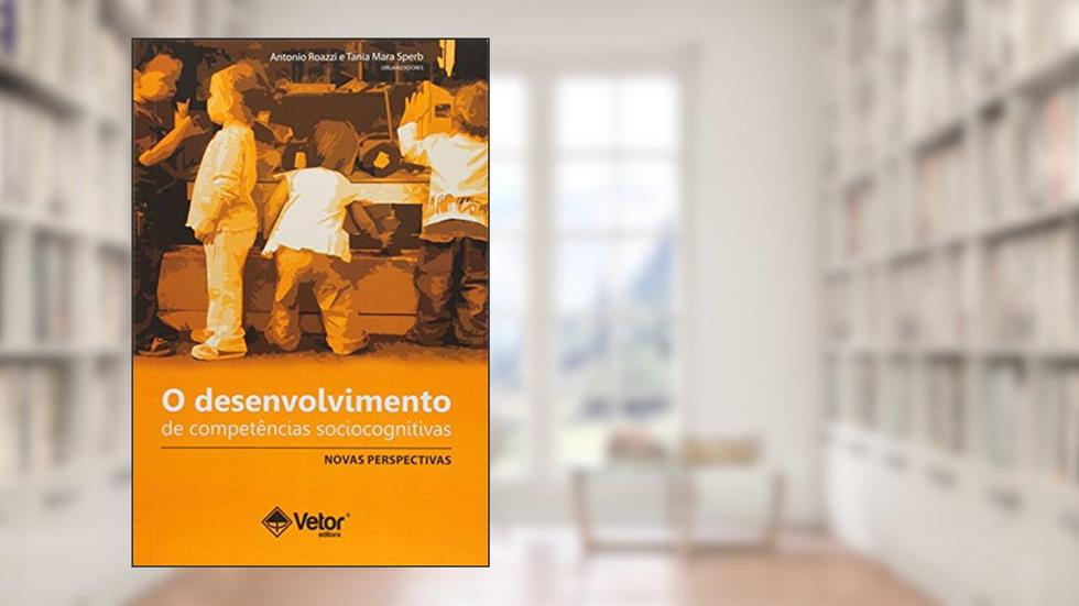 O Desenvolvimento de Competências Sociocognitivas. Novas Perspectivas, do autor Antonio Roazzi
