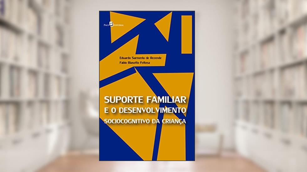 Suporte Familiar e o Desenvolvimento Sociocognitivo da Criança, do autor Eduardo Sarmento De Rezende