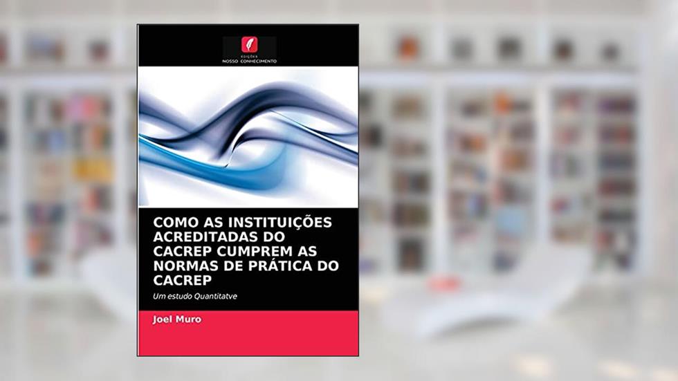 COMO AS INSTITUIÇÕES ACREDITADAS DO CACREP CUMPREM AS NORMAS DE PRÁTICA DO CACREP: Um estudo Quantitatve, do autor Joel Muro