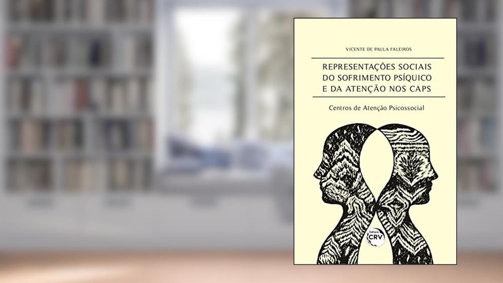 Representações sociais do sofrimento psíquico e da atenção nos CAPS - centros de atenção psicossocial, do autor Vicente de Paula Faleiros
