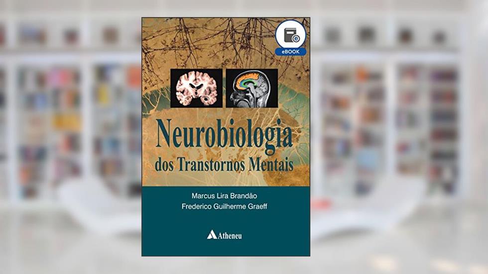 Neurobiologia dos Transtornos Mentais (eBook), do autor Marcus Lira Brandão; Frederico Guilherme Graeff