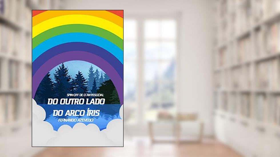 Do Outro Lado do Arco Íris: (Spin-Off de O Antissocial), do autor Fernando Azevedo