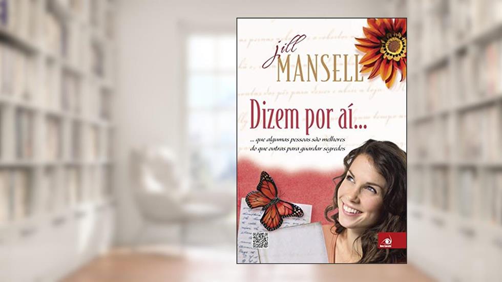 Dizem por Aí...: que Algumas Pessoas São Melhores do que Outras Para Guardar Segredos, do autor Jill Mansell