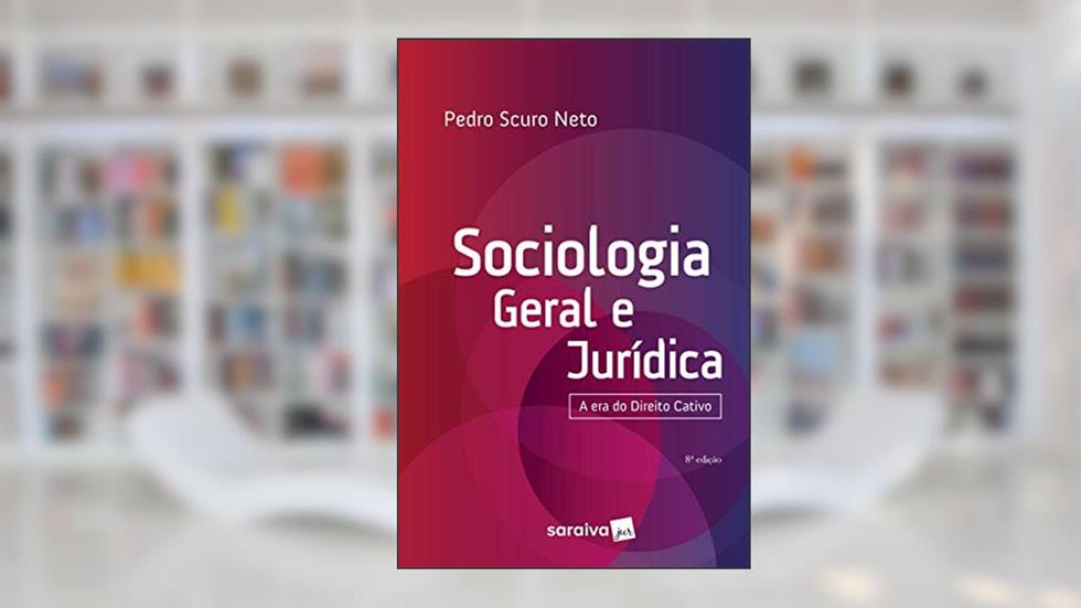 Sociologia Geral e Jurídica - 8ª Edição 2019: introdução ao estudo do direito, instituições jurídicas, e controle social, do autor Pedro Scuro Neto