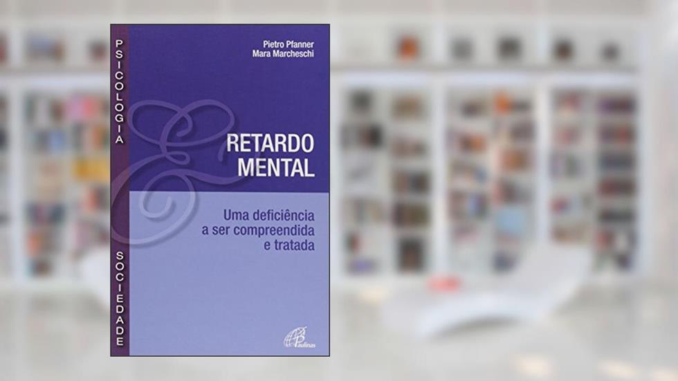 Retardo mental: Uma deficiência a ser compreendida e tratada, do autor Pietro Pfnner; Maria Marcheschi