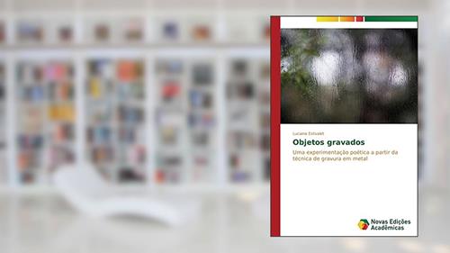 Capa de Objetos gravados: Uma experimentação poética a partir da técnica de gravura em metal, do autor Estivalet Luciana