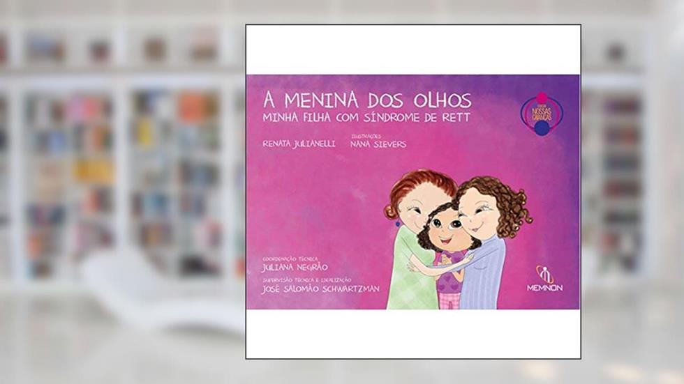 A Menina dos Olhos - Minha Filha com Síndrome de Rett, do autor Renata Julianelli