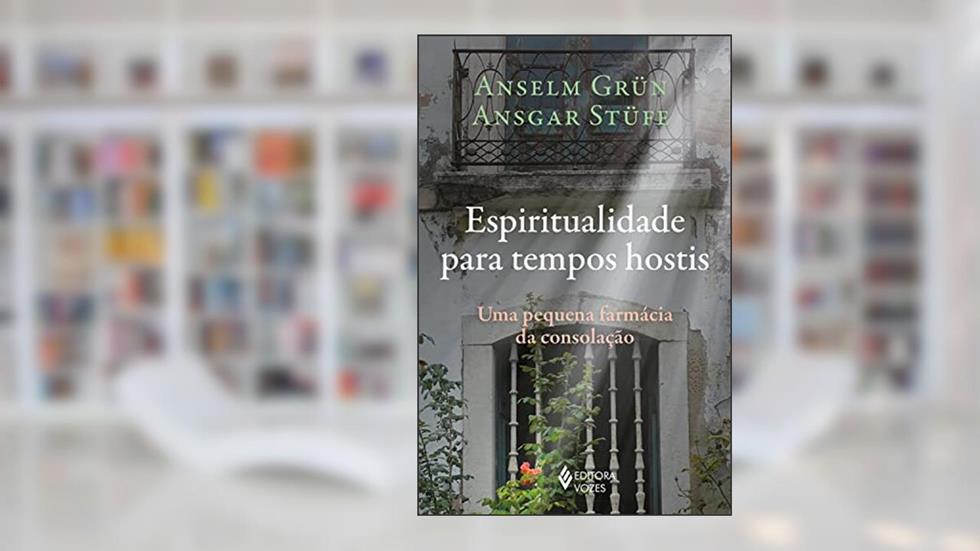 Espiritualidade para tempos hostis: Uma pequena farmácia da consolação, do autor Anselm Grün; Ansgar Stüfe