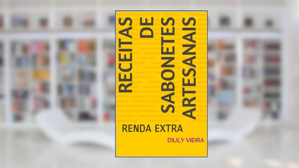 RECEITAS DE SABONETES ARTESANAIS: RENDA EXTRA, do autor Diuly vieira