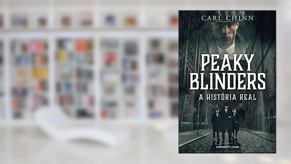 Peaky Blinders: A história real, do autor Carl Chinn