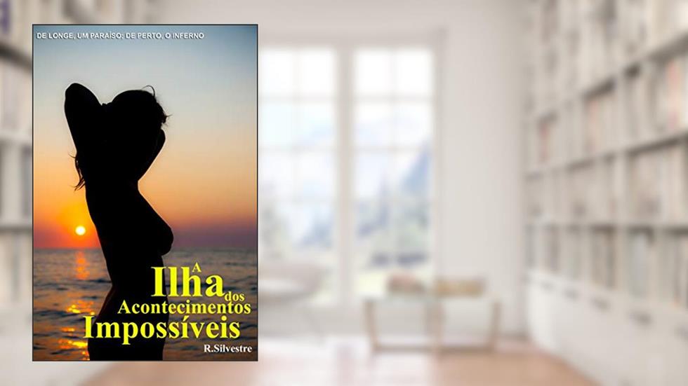 A ILHA DOS ACONTECIMENTOS IMPOSSÍVEIS, do autor Reinaldo Silvestre