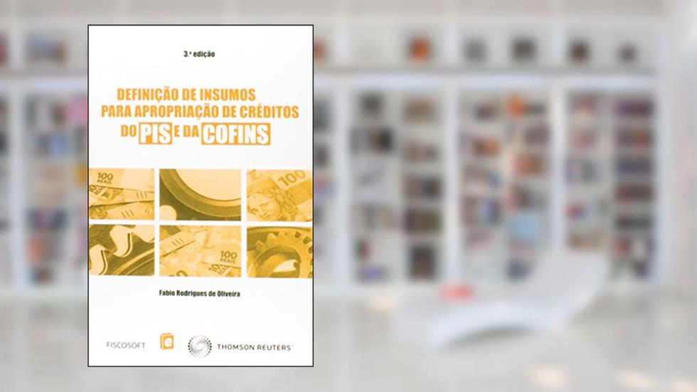 Definição de Insumos Para Apropriação de Créditos do Pis e da Cofins, do autor Fabio Rodrigues de Oliveira