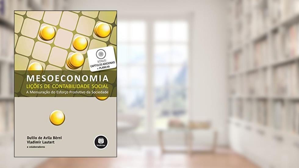 Mesoeconomia - Lições de Contabilidade Social: A Mensuração do Esforço Produtivo da Sociedade, do autor Duilio de Ávila Bêrni; Vladimir Lautert