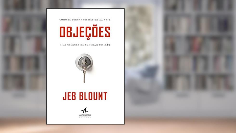 Objeções: Como se Tornar um Mestre na Arte e na Ciência de Superar um Não, do autor Jed Blount
