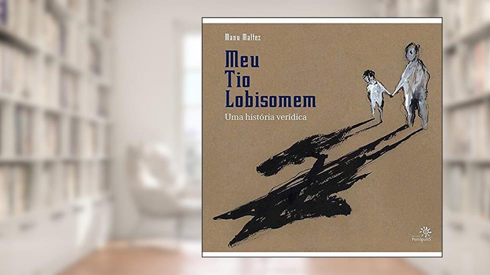 Meu tio lobisomem: Uma história verídica, do autor Manu Maltez