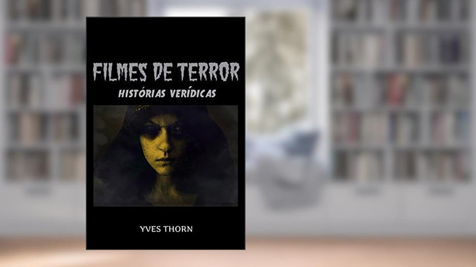 Filmes de Terror: Histórias Verídicas, do autor Yves Thorn