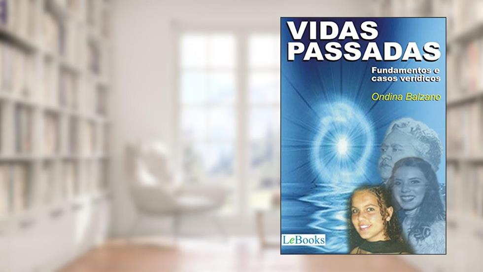Vidas passadas: Fundamentos e casos verídicos (Coleção Autoconhecimento), do autor Ondina Balzano
